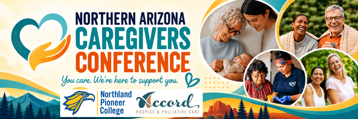 Northern Arizona Caregivers Conference with main sponsors of Northland Pioneer College and Accord Hospice. You care. We're here to support you. 